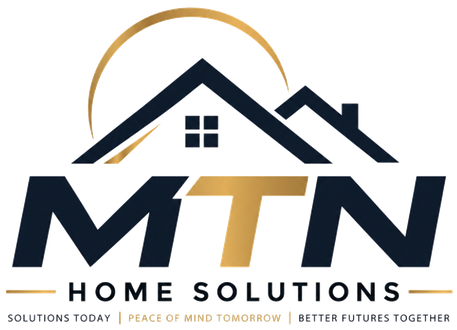 MTN Home Solutions LLC — Solutions Today, Peace of Mind Tomorrow, Better Futures Together